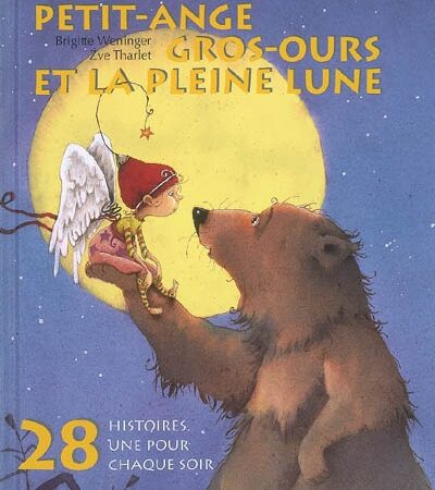 28 Histoires :Petit-Ange, Gros-Ours et la pleine lune
